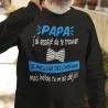 Sweat sans capuche Personnalisé humour, Papa j'ai essayé de te trouver le meilleur des cadeaux mais hélà tu m'as déjà !""
