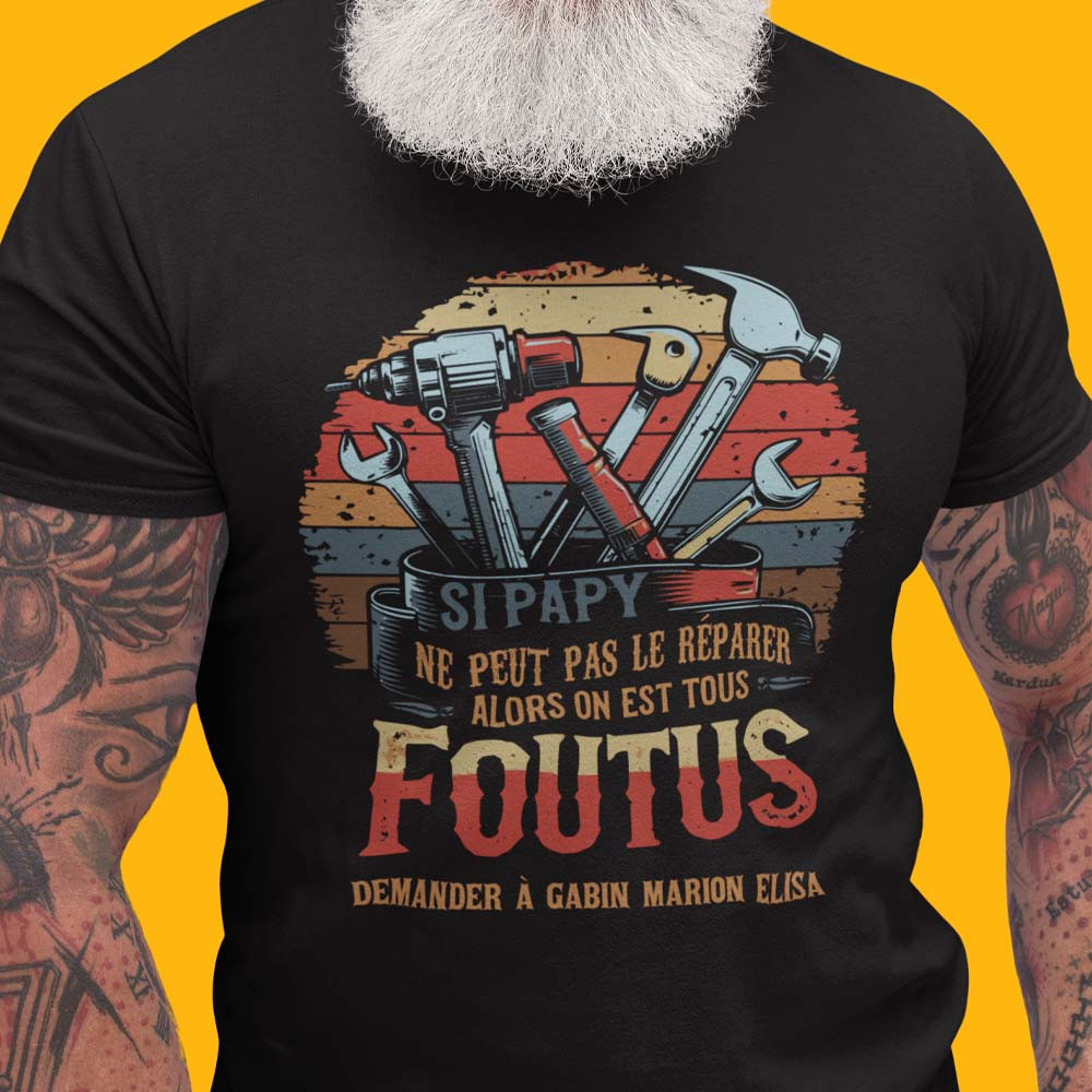 T-shirt Papy Personnalisé – "Si Papy Ne Peut Pas Le Réparer, On Est Tous Foutus"